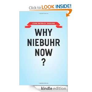 Why Niebuhr Now? John Patrick Diggins  Kindle Store
