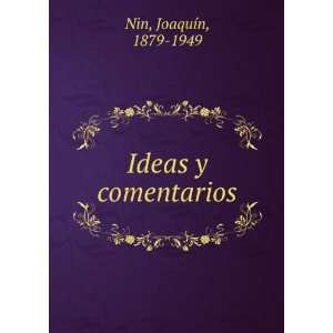  Ideas y comentarios: JoaquÃ­n, 1879 1949 Nin: Books