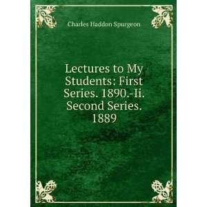  Lectures to My Students: First Series. 1890. Ii. Second 