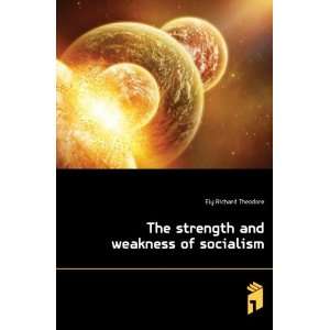  The strength and weakness of socialism: Ely Richard 