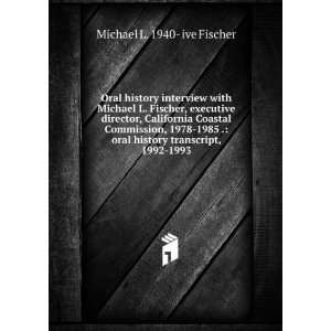  Oral history interview with Michael L. Fischer, executive 