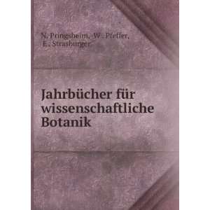   Botanik: W . Pfeffer, E . Strasburger N. Pringsheim: Books