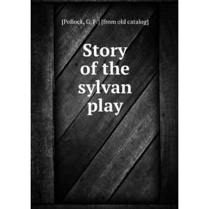  Story of the sylvan play: G. F.] [from old catalog 