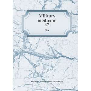  Military medicine. 43: Association of Military Surgeons of 