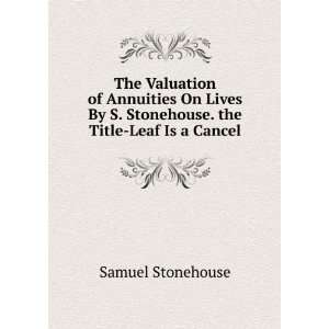   Stonehouse. the Title Leaf Is a Cancel.: Samuel Stonehouse: Books