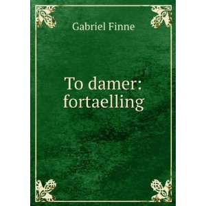  To damer: fortaelling: Gabriel Finne: Books