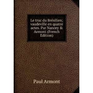   quatre actes. Par Nancey & Armont (French Edition): Paul Armont: Books