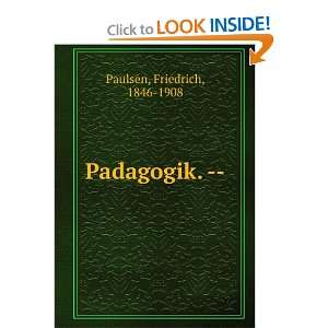  Padagogik.   : Friedrich, 1846 1908 Paulsen: Books
