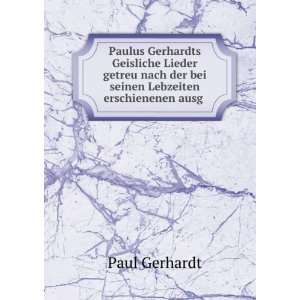  Paulus Gerhardts Geisliche Lieder getreu nach der bei 