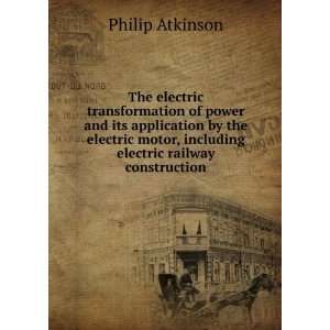   motor, including electric railway construction: Philip Atkinson: Books