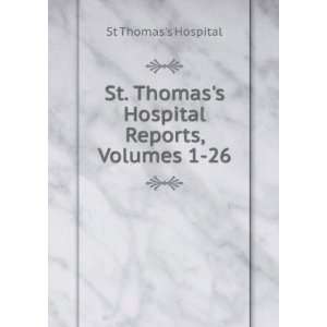 St. Thomass Hospital Reports, Volumes 1 26 St Thomass Hospital 