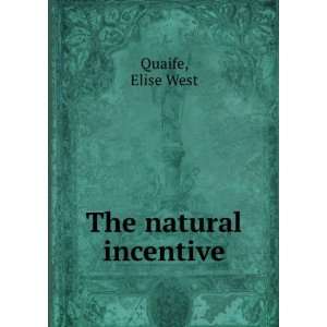  The natural incentive Elise West Quaife Books