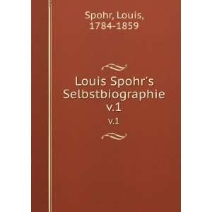    Louis Spohrs Selbstbiographie. v.1 Louis, 1784 1859 Spohr Books