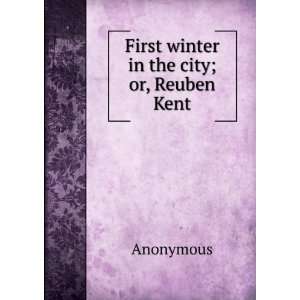    First winter in the city; or, Reuben Kent Anonymous Books