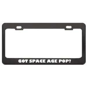 Got Space Age Pop? Music Musical Instrument Black Metal License Plate 