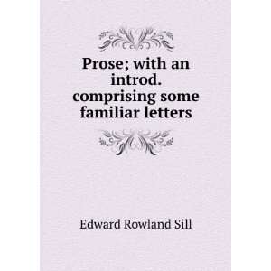   introd. comprising some familiar letters Edward Rowland Sill Books