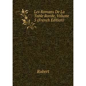   Les Romans De La Table Ronde, Volume 5 (French Edition) Robert Books