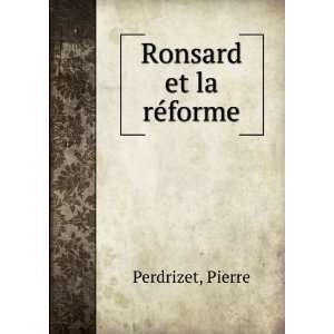  Ronsard et la rÃ©forme Pierre Perdrizet Books