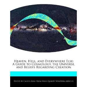  Heaven, Hell, and Everywhere Else A Guide to Cosmology 