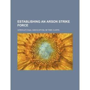   arson strike force (9781234500405) International Association of Fire