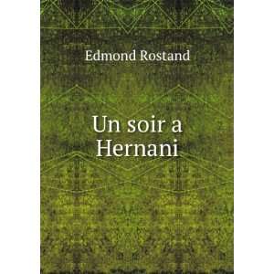  Un soir a Hernani: Edmond Rostand: Books