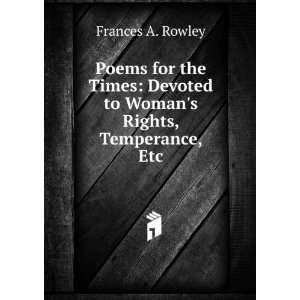   Devoted to Womans Rights, Temperance, Etc Frances A. Rowley Books