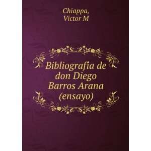   de don Diego Barros Arana (ensayo) Victor M Chiappa Books