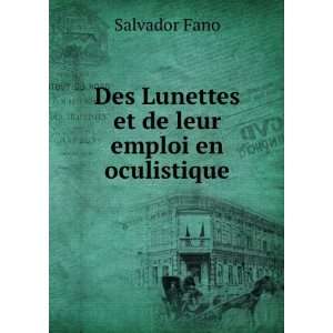   : Des Lunettes et de leur emploi en oculistique: Salvador Fano: Books