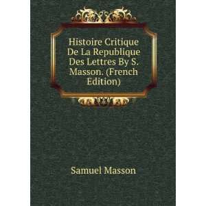   De La Republique Des Lettres By S. Masson. (French Edition) Samuel