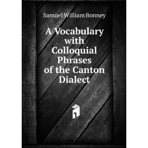   Colloquial Phrases of the Canton Dialect Samuel William Bonney Books