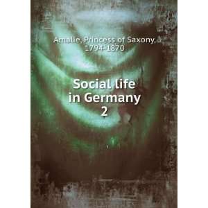   Social life in Germany. 2: Princess of Saxony, 1794 1870 Amalie: Books