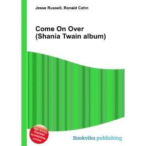   : Come On Over (Shania Twain album): Ronald Cohn Jesse Russell: Books