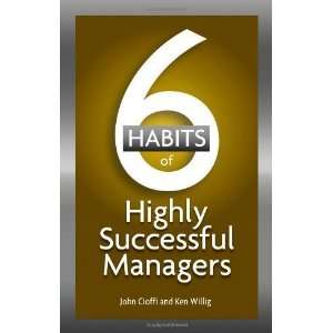  By John Cioffi, Ken Willig 6 Habits of Highly Successful 