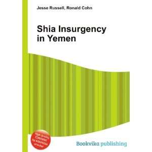 Shia Insurgency in Yemen Ronald Cohn Jesse Russell  Books