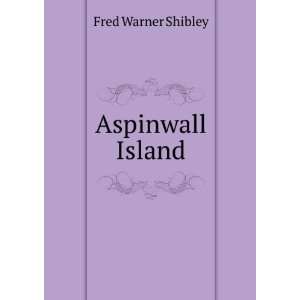  Aspinwall Island Fred Warner Shibley Books