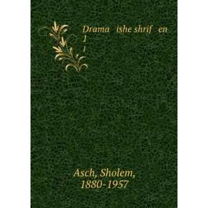  Drama ishe shrif en. 1 Sholem, 1880 1957 Asch Books