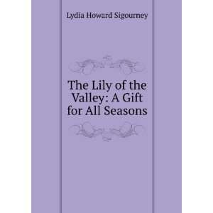   of the Valley A Gift for All Seasons Lydia Howard Sigourney Books