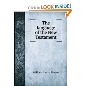    The language of the New Testament William Henry Simcox Books