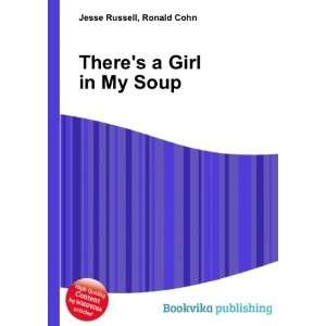    Theres a Girl in My Soup Ronald Cohn Jesse Russell Books