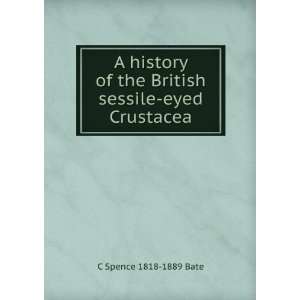   of the British sessile eyed Crustacea C Spence 1818 1889 Bate Books
