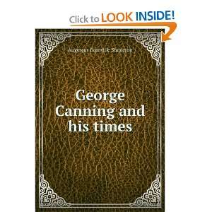  George Canning and his times Augustus Granville Stapleton Books