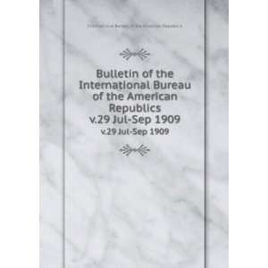 Bulletin of the International Bureau of the American Republics. v.29 