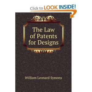    The Law of Patents for Designs William Leonard Symons Books
