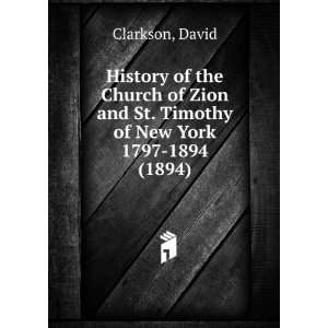   Zion and St. Timothy of New York 1797 1894  David. Clarkson Books