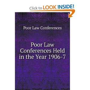   Law Conferences Held in the Year 1906 7 Poor Law Conferences Books