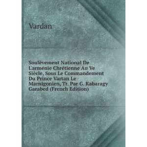   , Tr. Par G. Kabaragy Garabed (French Edition) Vardan Books