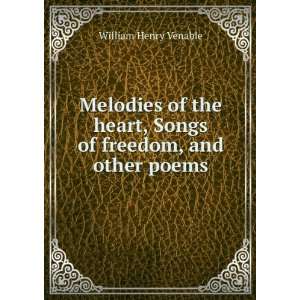   heart, Songs of freedom, and other poems: William Henry Venable: Books