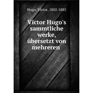   sammtliche Werke, Ã¼bersetzt von mehreren. 3 4 Victor Hugo Books