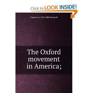   The Oxford movement in America; Clarence A. 1820 1900 Walworth Books