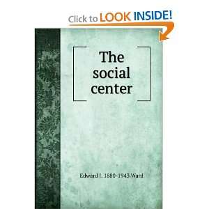  The social center Edward J. 1880 1943 Ward Books